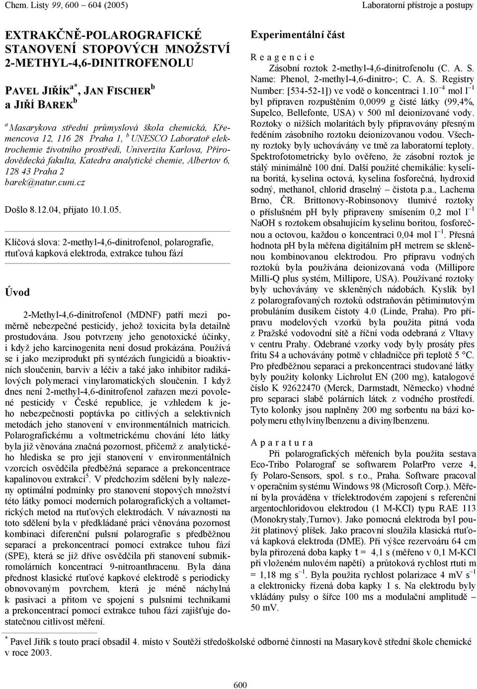 .. Klíčová slova: -methyl-,-dinitrofenol, polarografie, rtuťová kapková elektroda, extrake tuhou fází Úvod -Methyl-,-dinitrofenol (MDNF) patří mezi poměrně nebezpečné pestiidy, jehož toxiita byla