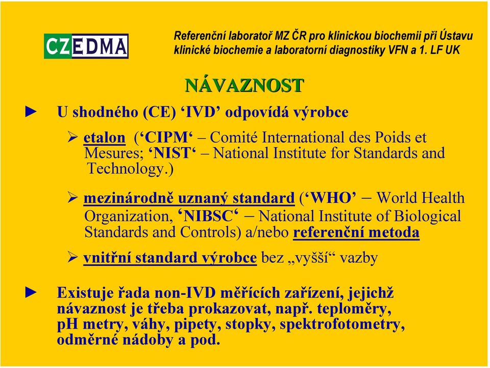 ) mezinárodně uznaný standard ( WHO World Health Organization, NIBSC National Institute of Biological Standards and Controls)