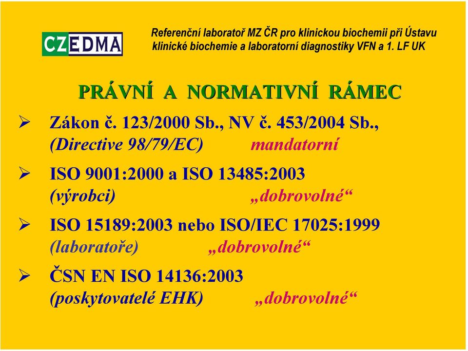 (výrobci) dobrovolné ISO 15189:2003 nebo ISO/IEC 17025:1999