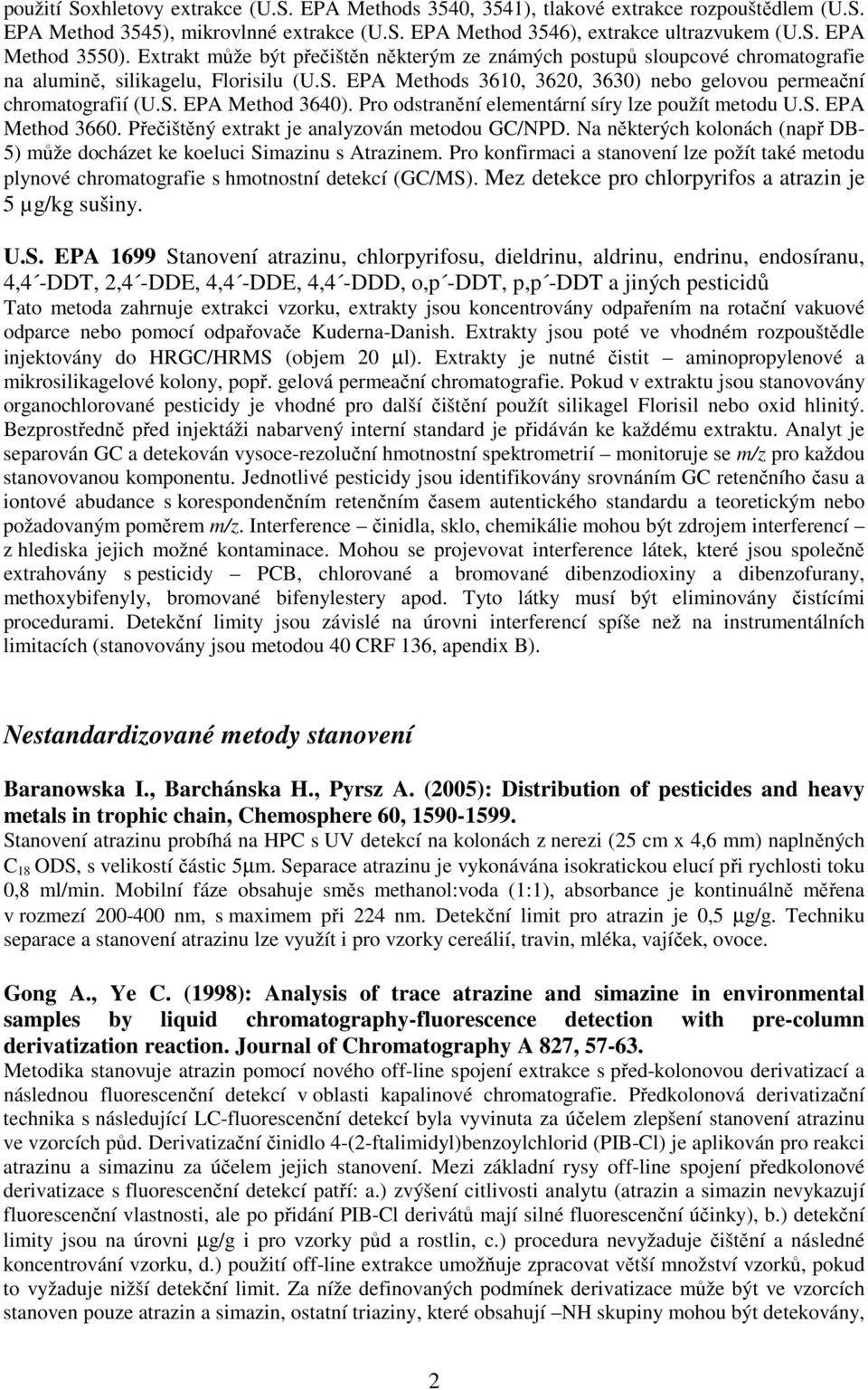 Pro odstranění elementární síry lze použít metodu U.S. EPA Method 3660. Přečištěný extrakt je analyzován metodou GC/NPD.