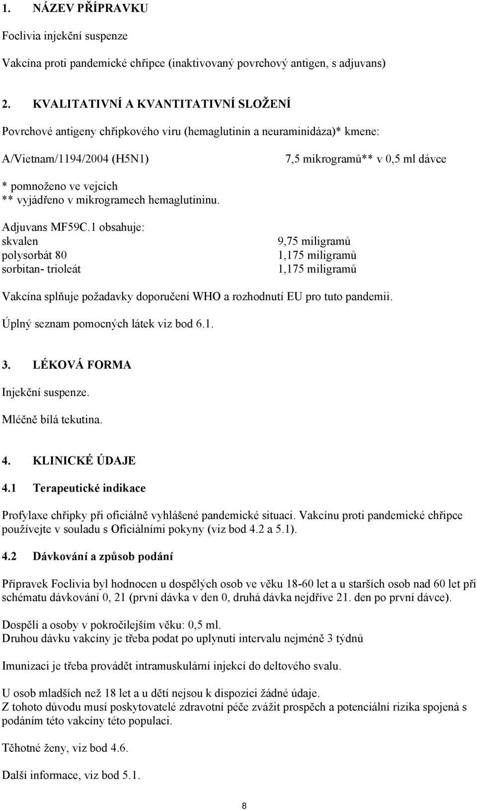 vyjádřeno v mikrogramech hemaglutininu. Adjuvans MF59C.