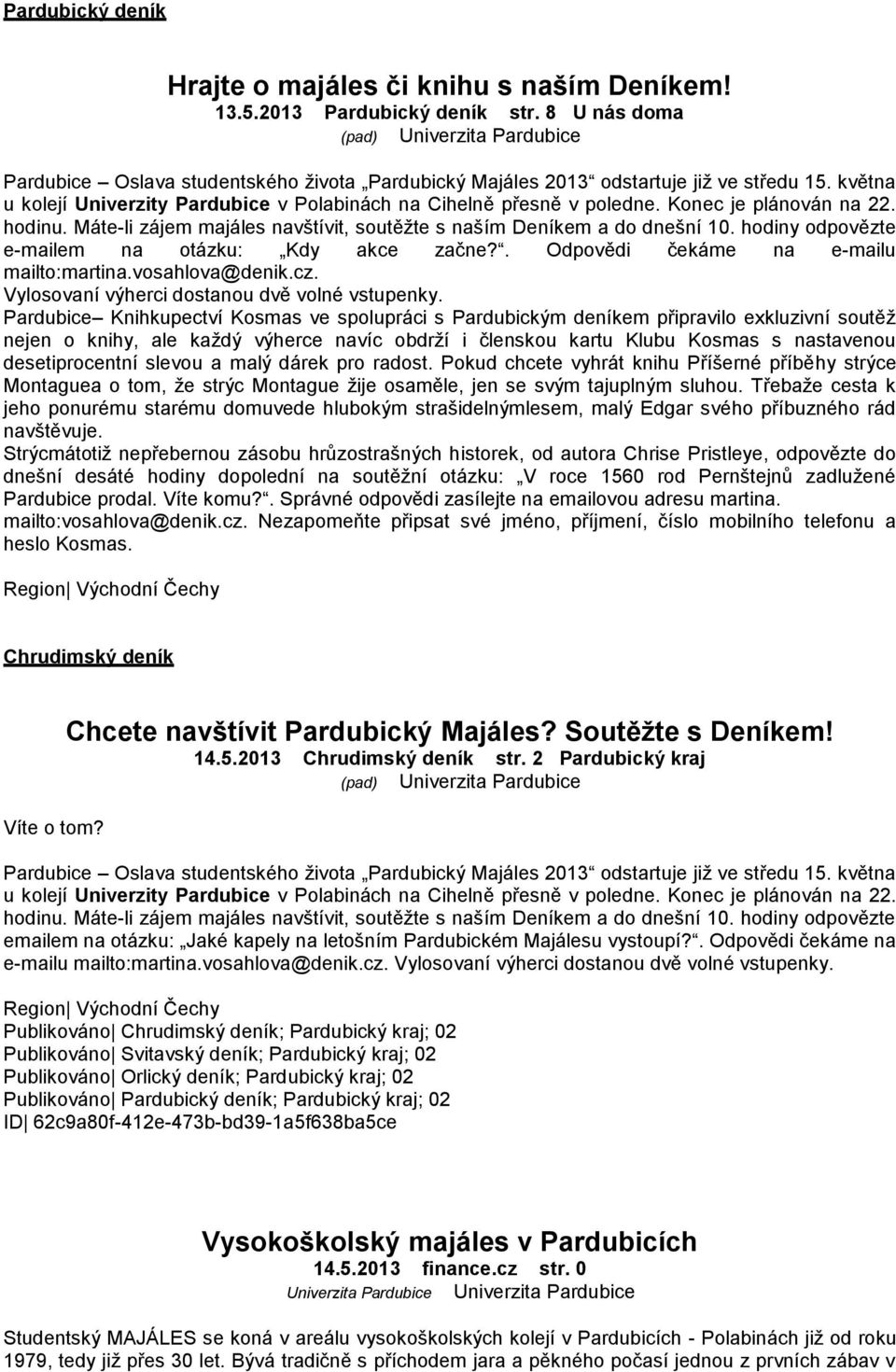 května u kolejí Univerzity Pardubice v Polabinách na Cihelně přesně v poledne. Konec je plánován na 22. hodinu. Máte li zájem majáles navštívit, soutěžte s naším Deníkem a do dnešní 10.