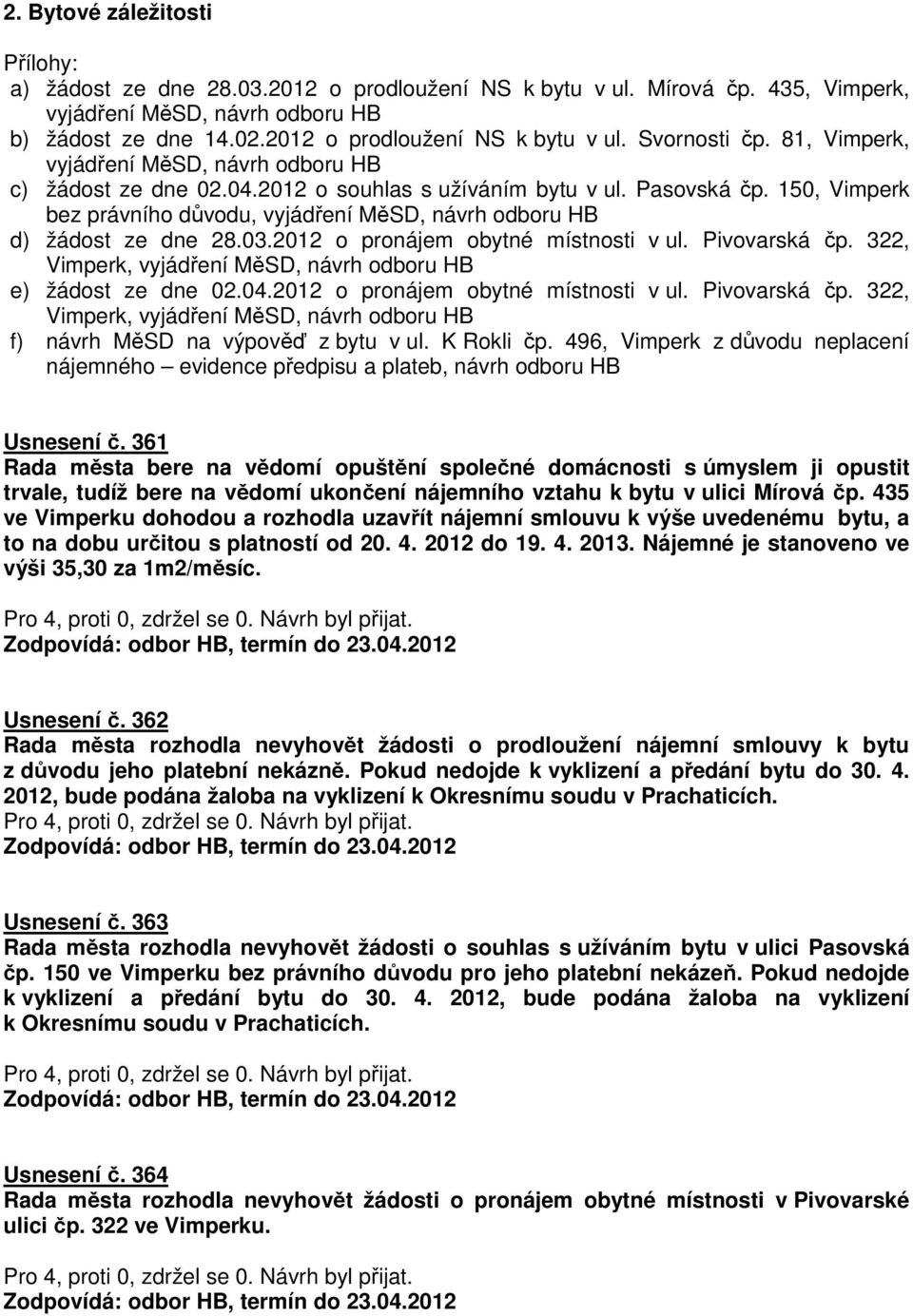150, Vimperk bez právního důvodu, vyjádření MěSD, návrh odboru HB d) žádost ze dne 28.03.2012 o pronájem obytné místnosti v ul. Pivovarská čp.