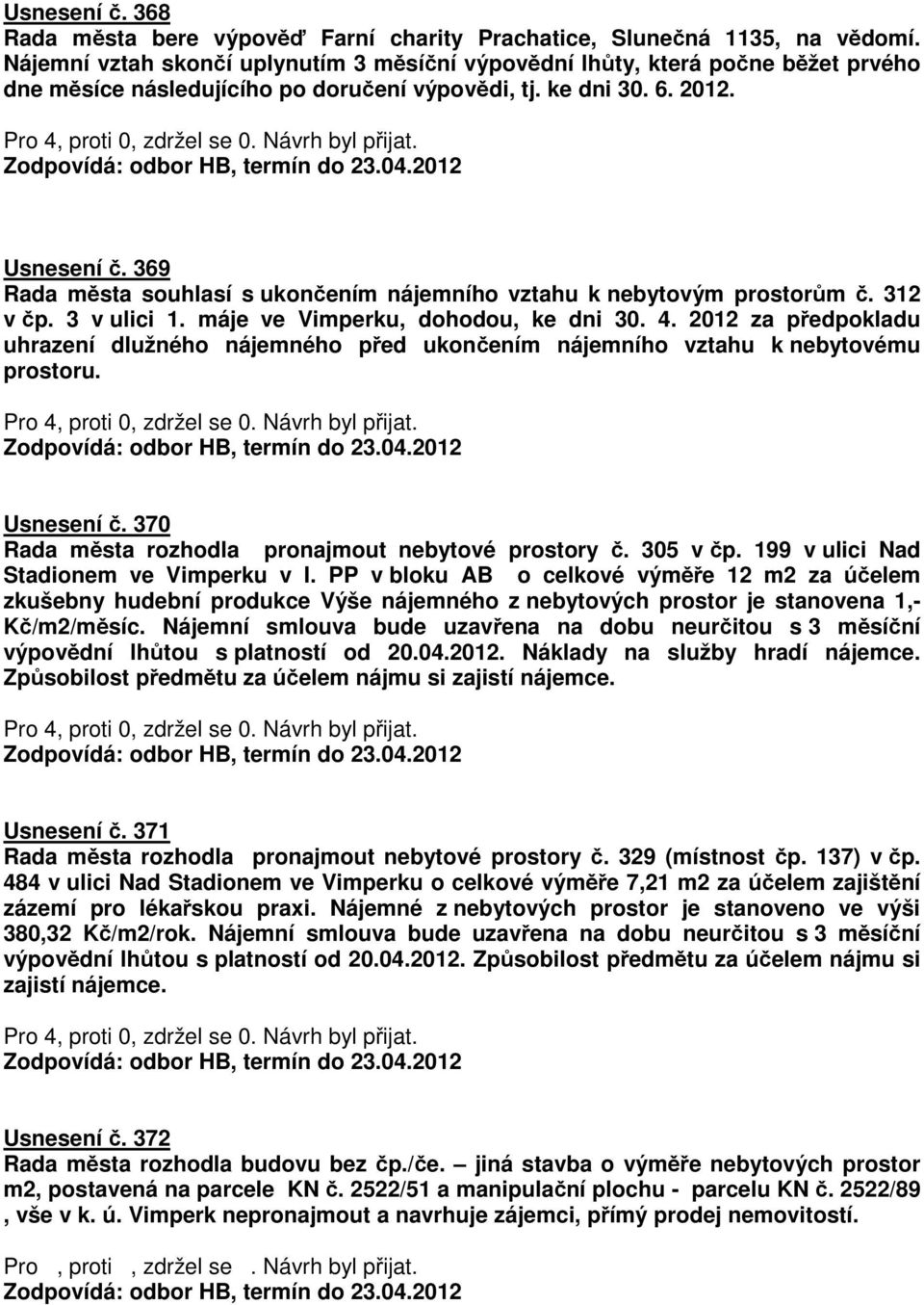 369 Rada města souhlasí s ukončením nájemního vztahu k nebytovým prostorům č. 312 v čp. 3 v ulici 1. máje ve Vimperku, dohodou, ke dni 30. 4.