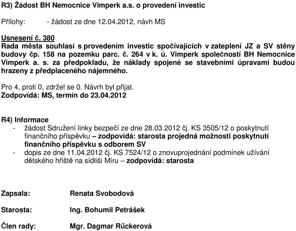 Zodpovídá: MS, termín do 23.04.2012 R4) Informace - žádost Sdružení linky bezpečí ze dne 28.03.2012 čj.