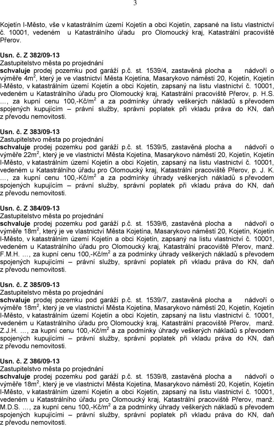 1539/4, zastavěná plocha a nádvoří o výměře 4m 2, který je ve vlastnictví Města Kojetína, Masarykovo náměstí 20, Kojetín, Kojetín vedeném u Katastrálního úřadu pro Olomoucký kraj, Katastrální