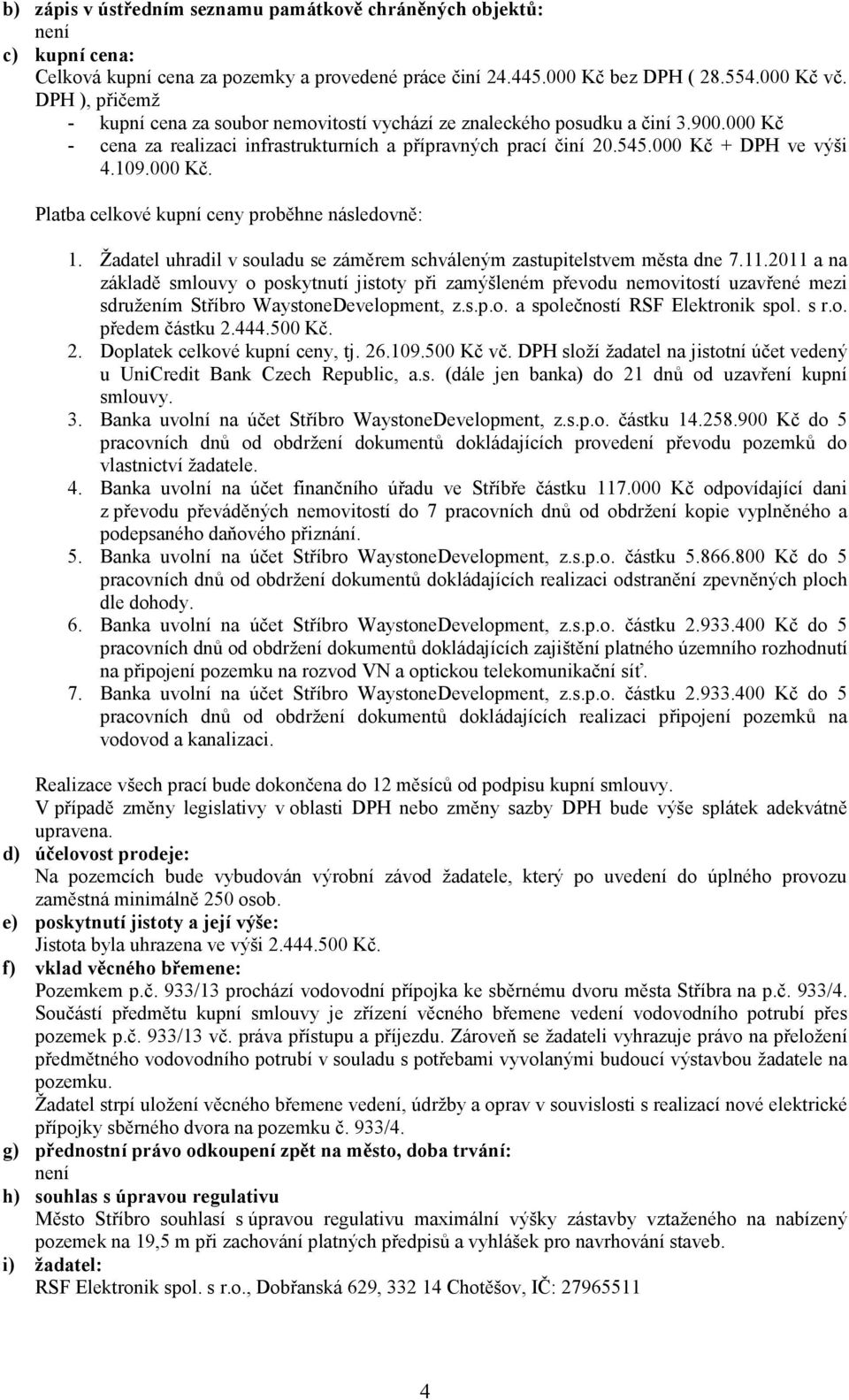 000 Kč. Platba celkové kupní ceny proběhne následovně: Žadatel uhradil v souladu se záměrem schváleným zastupitelstvem města dne 7.