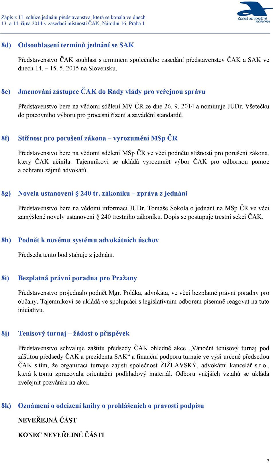 Všetečku do pracovního výboru pro procesní řízení a zavádění standardů.