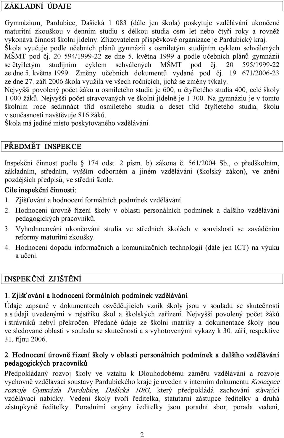 května 1999 a podle učebních plánů gymnázií se čtyřletým studijním cyklem schválených MŠMT pod čj. 20 595/1999 22 ze dne 5. května 1999. Změny učebních dokumentů vydané pod čj.