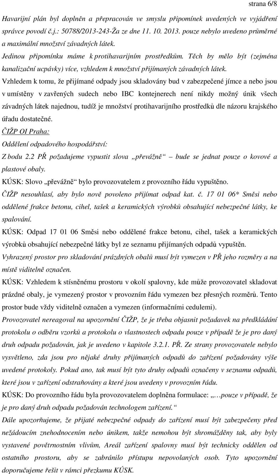 Těch by mělo být (zejména kanalizační ucpávky) více, vzhledem k množství přijímaných závadných látek.