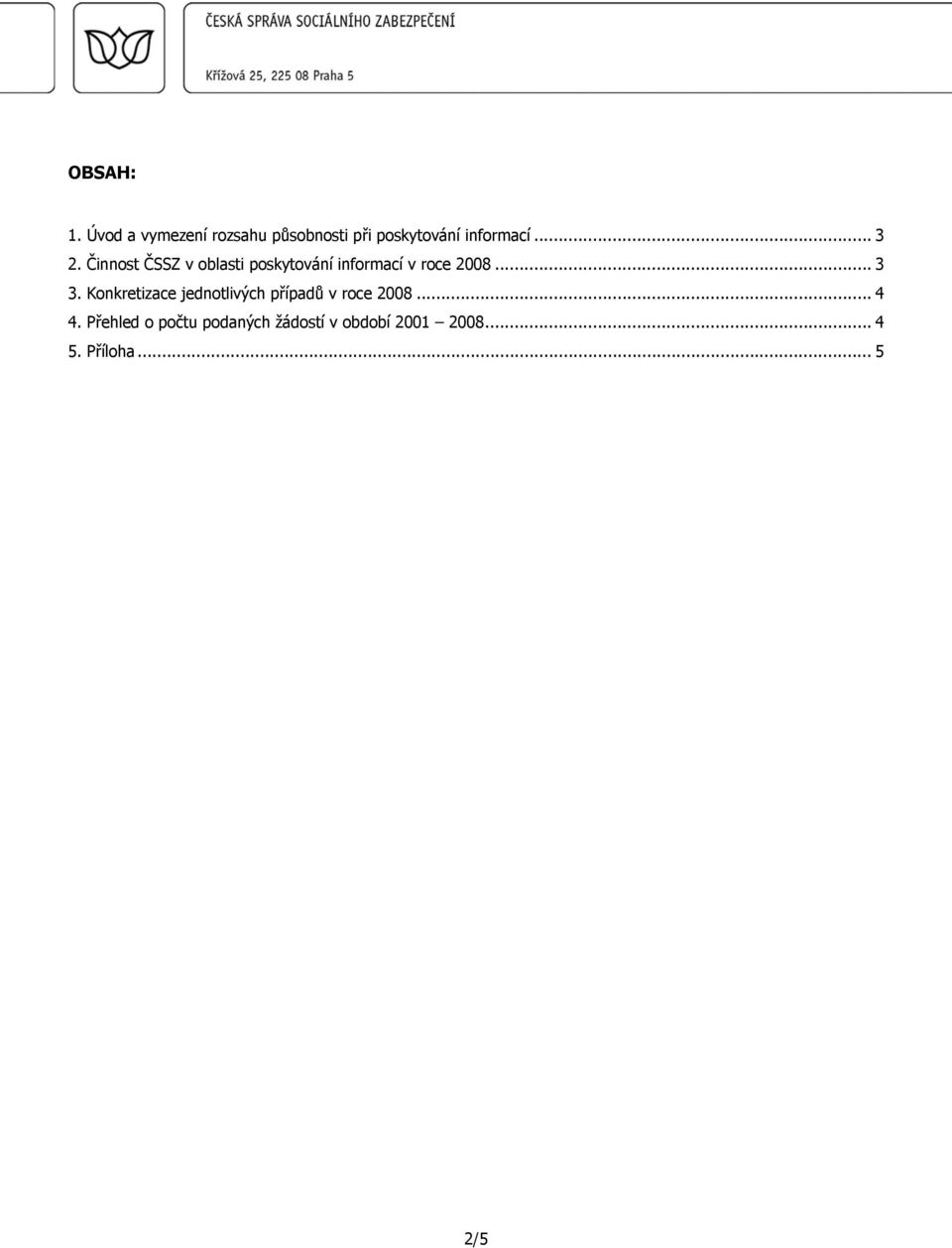 Činnost ČSSZ v oblasti poskytování informací v roce 2008... 3 3.