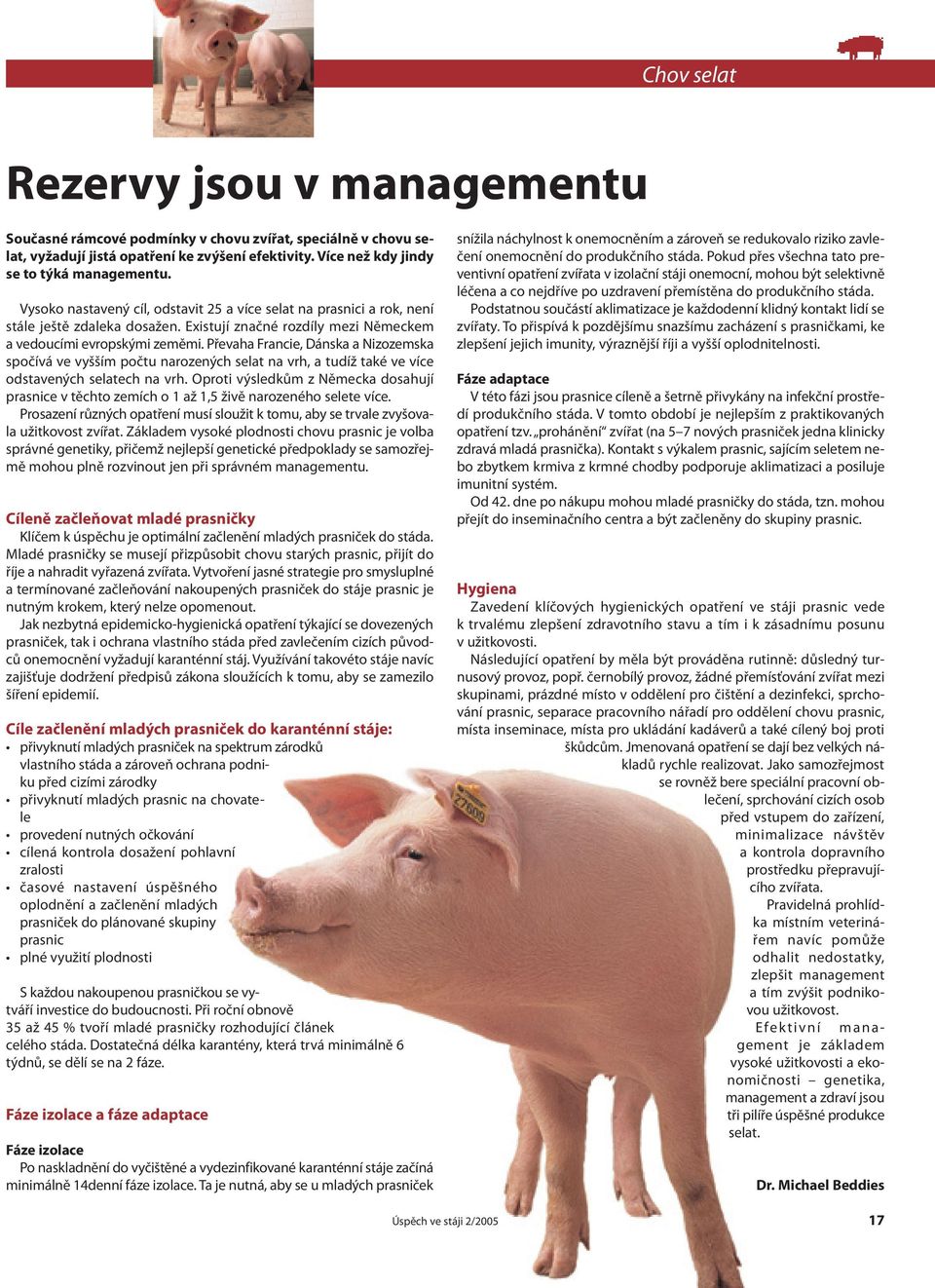 Převaha Francie, Dánska a Nizozemska spočívá ve vyšším počtu narozených selat na vrh, a tudíž také ve více odstavených selatech na vrh.