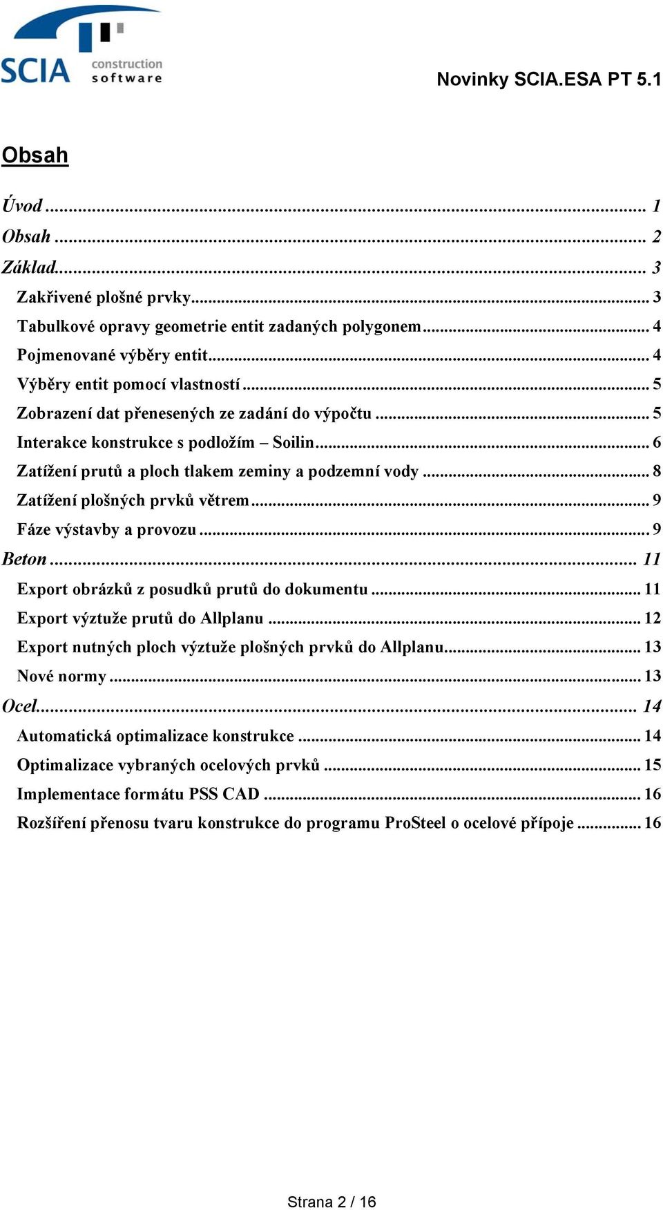 .. 9 Fáze výstavby a provozu...9 Beton... 11 Export obrázků z posudků prutů do dokumentu... 11 Export výztuže prutů do Allplanu... 12 Export nutných ploch výztuže plošných prvků do Allplanu.