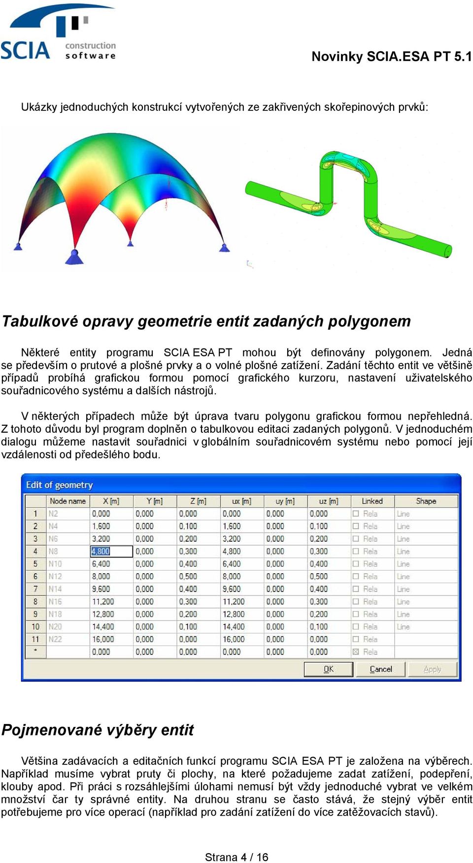 Zadání těchto entit ve většině případů probíhá grafickou formou pomocí grafického kurzoru, nastavení uživatelského souřadnicového systému a dalších nástrojů.