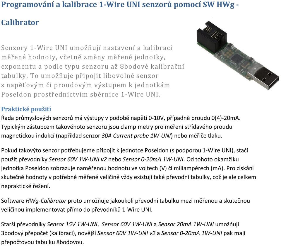 Praktické použití Řada průmyslových senzorů má výstupy v podobě napětí 0-10V, případně proudu 0(4)-20mA.