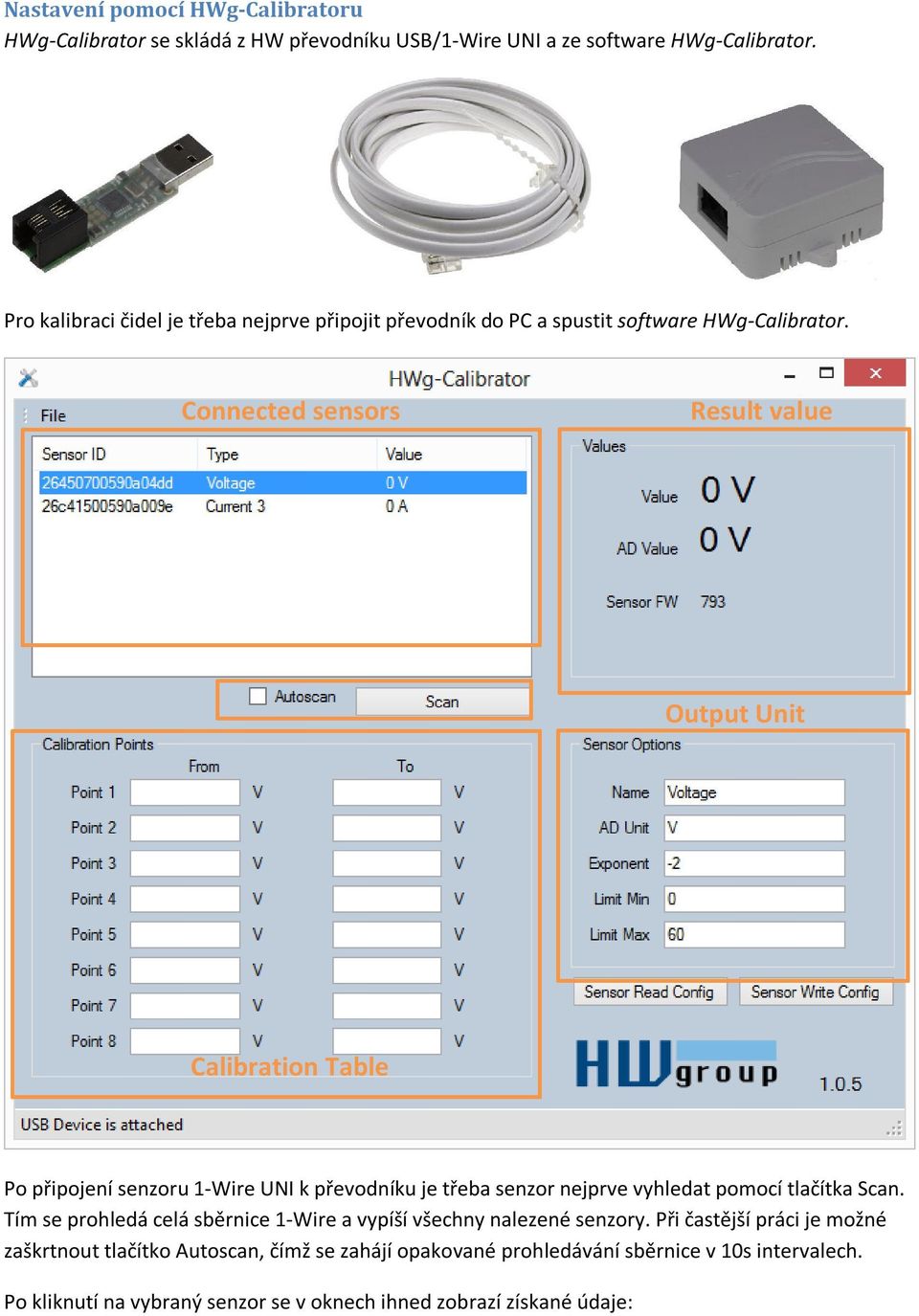 Connected sensors Result value Output Unit Calibration Table Po připojení senzoru 1-Wire UNI k převodníku je třeba senzor nejprve vyhledat pomocí tlačítka Scan.