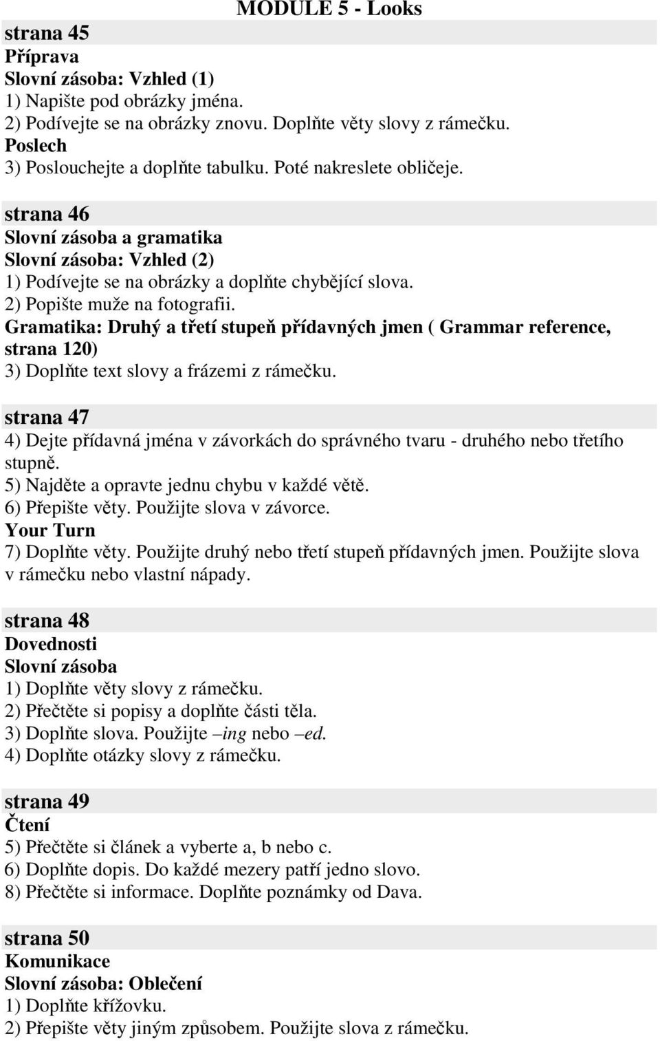 : Druhý a tetí stupe pídavných jmen ( Grammar reference, strana 120) 3) Doplte text slovy a frázemi z rámeku.