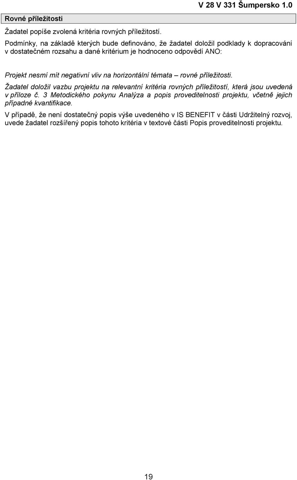 Žadatel doložil vazbu projektu na relevantní kritéria rovných příležitostí, která jsou uvedená v příloze č.