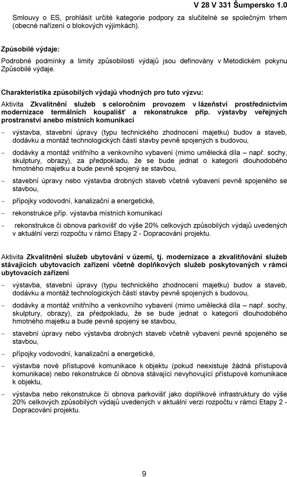 Charakteristika způsobilých výdajů vhodných pro tuto výzvu: Aktivita Zkvalitnění služeb s celoročním provozem v lázeňství prostřednictvím modernizace termálních koupališť a rekonstrukce příp.