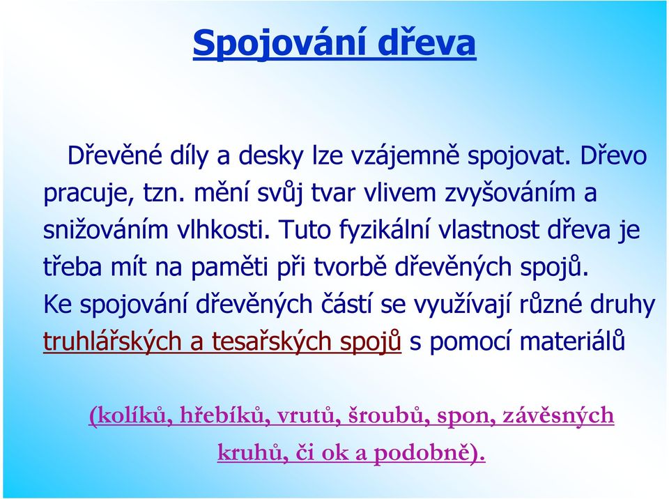 Tuto fyzikální vlastnost dřeva je třeba mít na paměti při tvorbě dřevěných spojů.