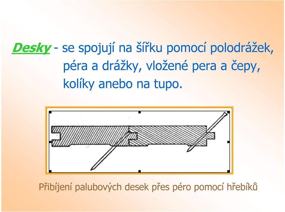 pera a čepy, kolíky anebo na tupo.