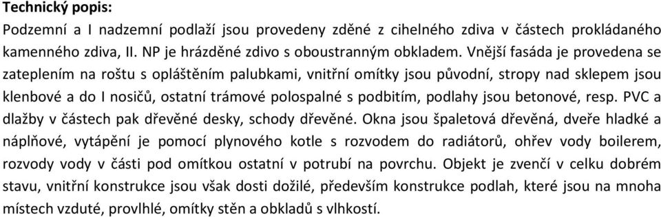 jsou betonové, resp. PVC a dlažby v částech pak dřevěné desky, schody dřevěné.