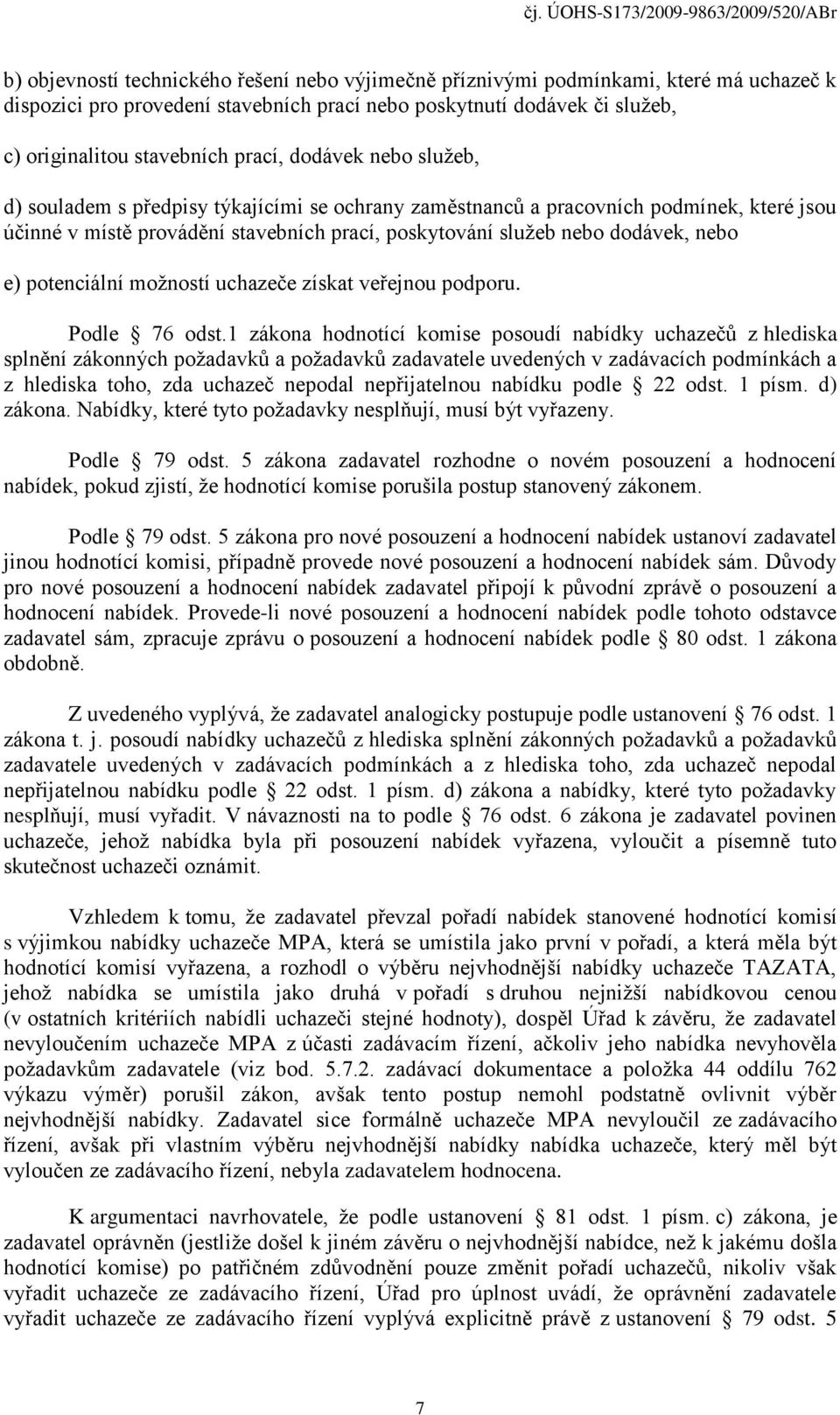 potenciální možností uchazeče získat veřejnou podporu. Podle 76 odst.