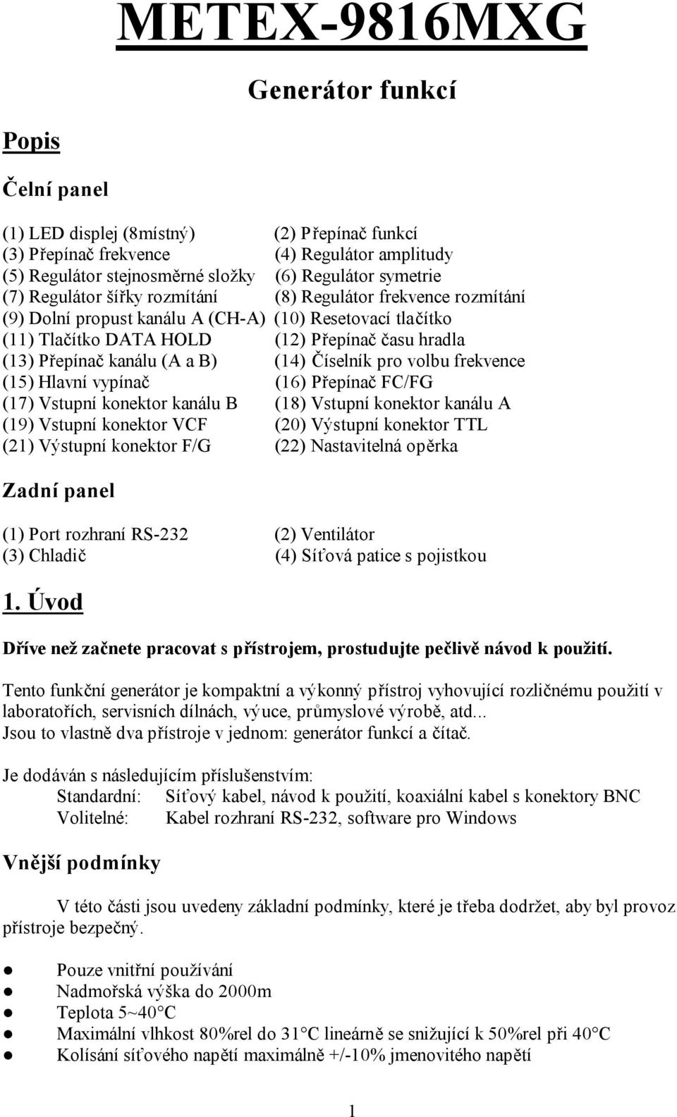 B) (14) Číselník pro volbu frekvence (15) Hlavní vypínač (16) Přepínač FC/FG (17) Vstupní konektor kanálu B (18) Vstupní konektor kanálu A (19) Vstupní konektor VCF (20) Výstupní konektor TTL (21)