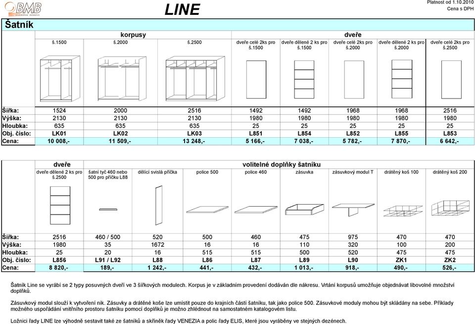 číslo: LK01 LK02 LK03 L851 L854 L852 L855 L853 : 10 008,- 11 509,- 13 248,- 5 166,- 7 038,- 5 782,- 7 870,- 6 642,- dveře volitelné doplňky šatníku š.