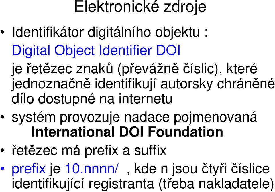 na internetu systém provozuje nadace pojmenovaná International DOI Foundation řetězec má prefix