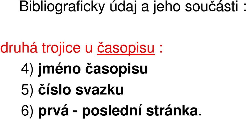 časopisu : 4) jméno časopisu 5)