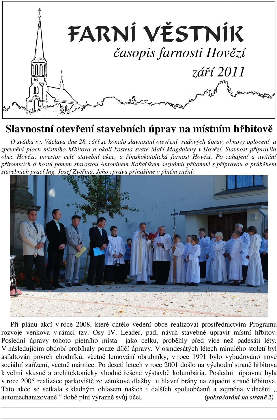 Slavnost připravila obec Hovězí, investor celé stavební akce, a římskokatolická farnost Hovězí.