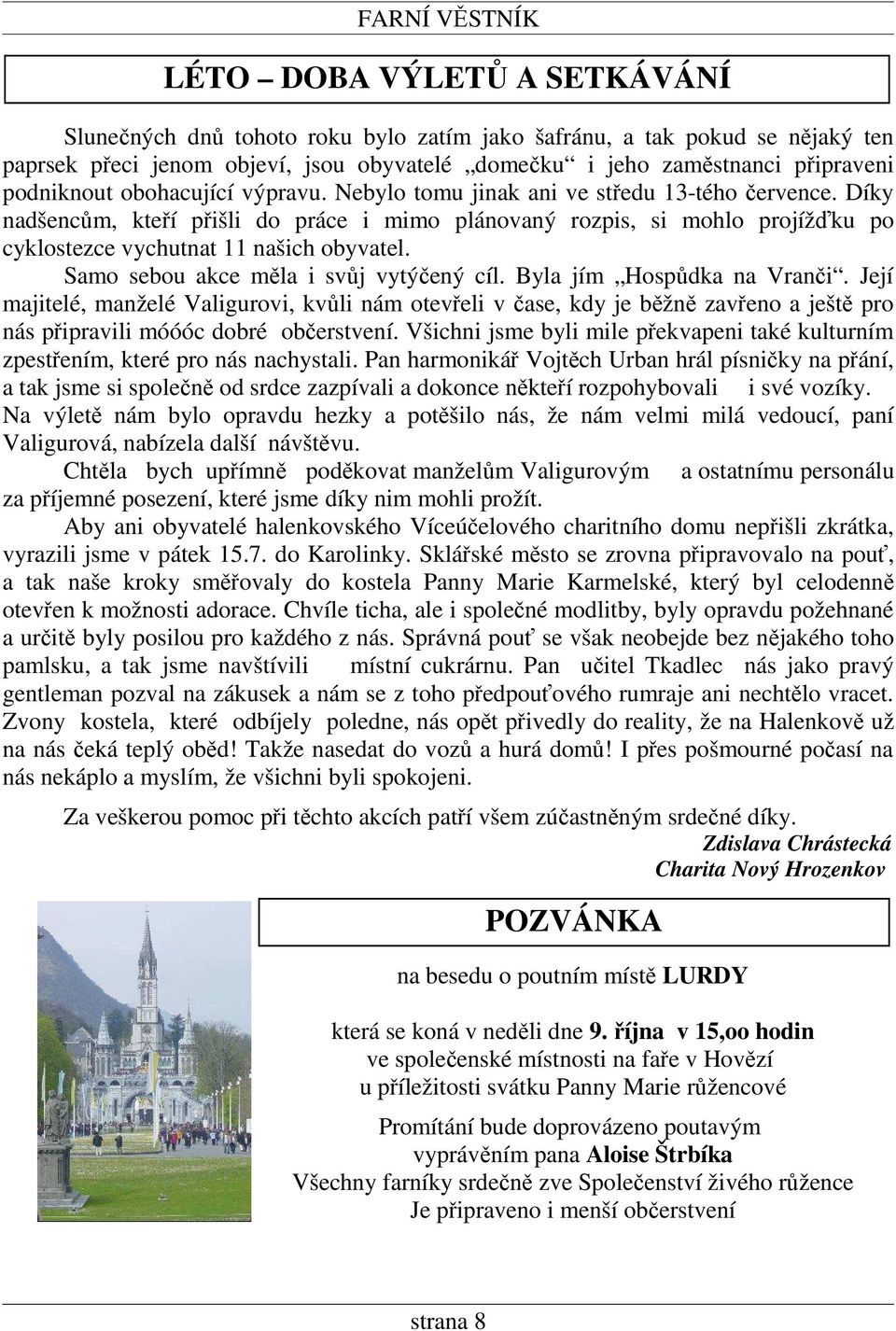 Samo sebou akce měla i svůj vytýčený cíl. Byla jím Hospůdka na Vranči.