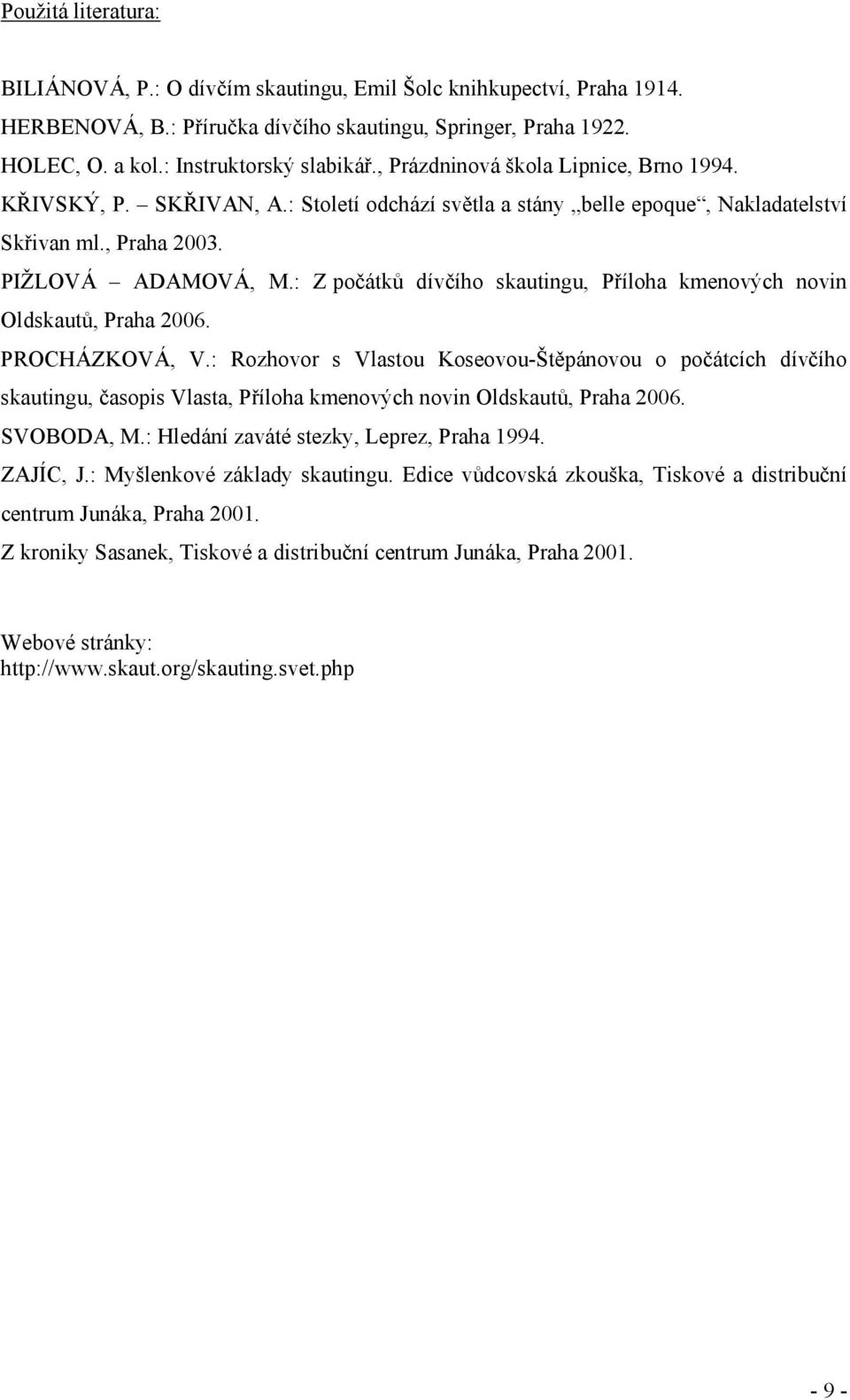 : Z počátků dívčího skautingu, Příloha kmenových novin Oldskautů, Praha 2006. PROCHÁZKOVÁ, V.