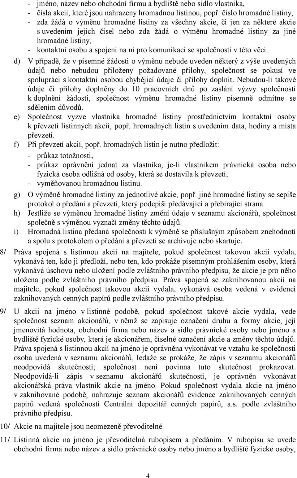 kontaktní osobu a spojení na ni pro komunikaci se společností v této věci.
