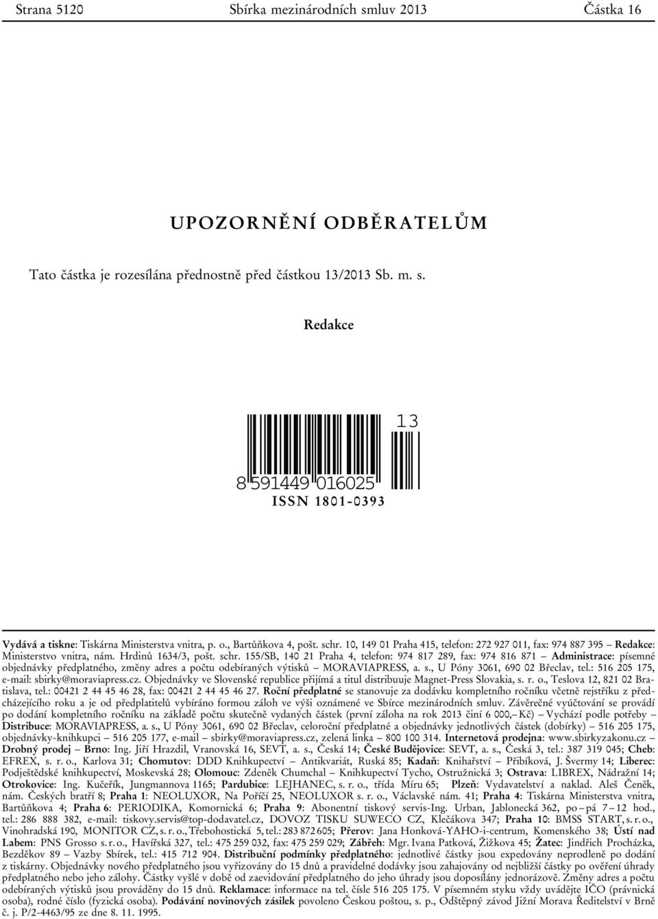 s., U Póny 3061, 690 02 Břeclav, tel.: 516 205 175, e-mail: sbirky@moraviapress.cz. Objednávky ve Slovenské republice přijímá a titul distribuuje Magnet-Press Slovakia, s. r. o.