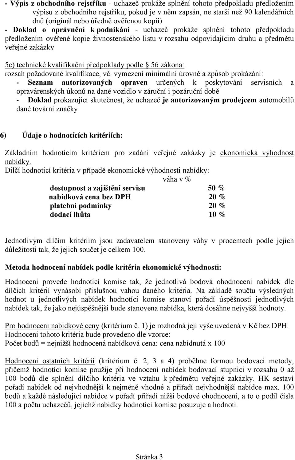 5c) technické kvalifikační předpoklady podle 56 zákona: rozsah požadované kvalifikace, vč.