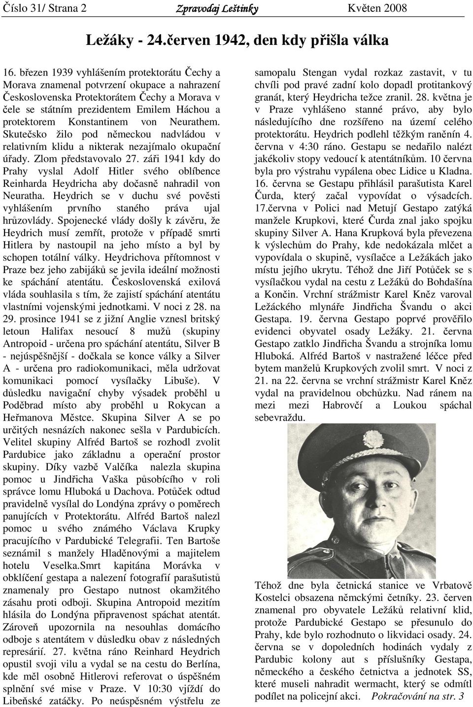 Konstantinem von Neurathem. Skutečsko žilo pod německou nadvládou v relativním klidu a nikterak nezajímalo okupační úřady. Zlom představovalo 27.