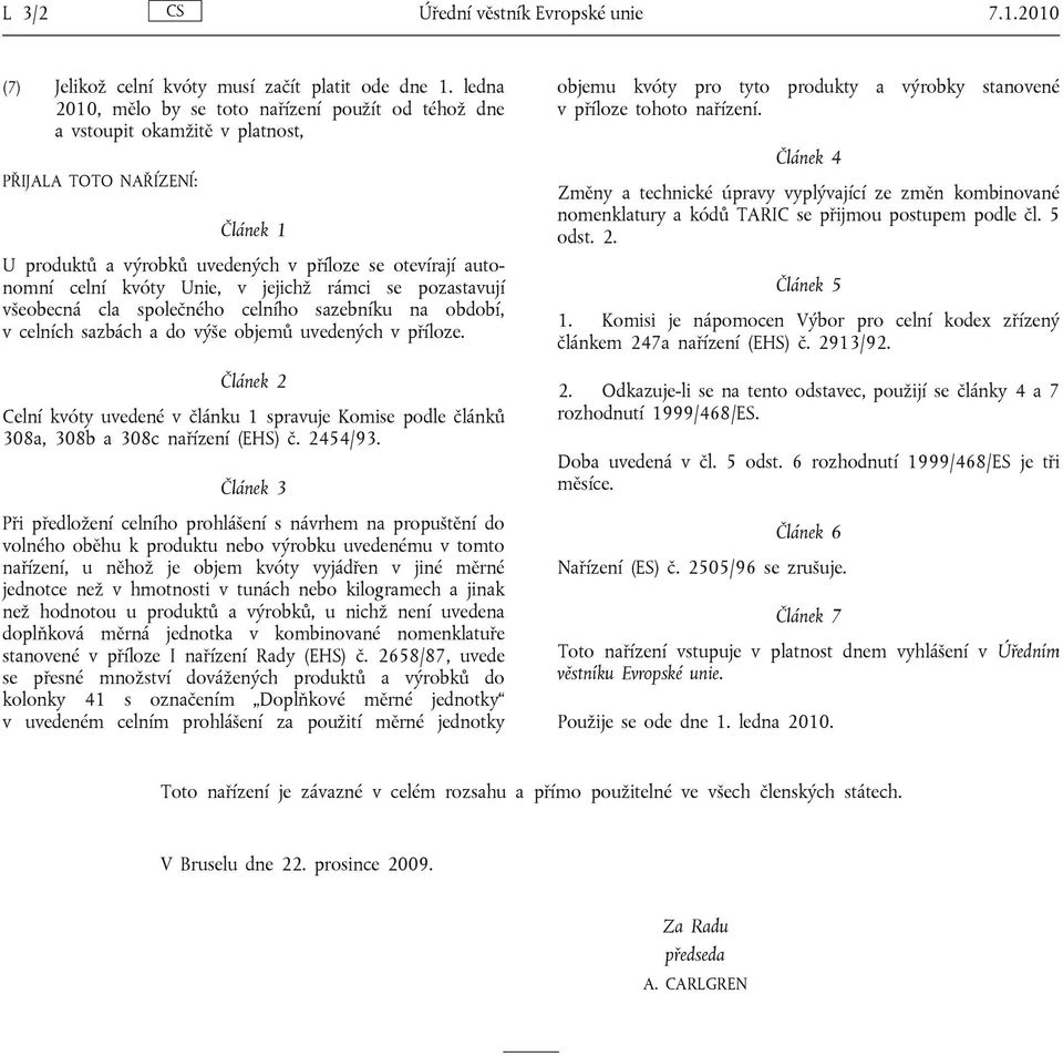 Unie, v jejichž rámci se pozastavují všeobecná cla společného celního sazebníku na období, v celních sazbách a do výše objemů uvedených v příloze.