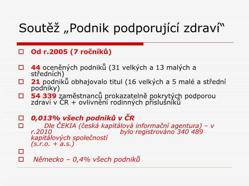 velkých a 5 malé a střední podniky) 54 339 zaměstnanců prokazatelně pokrytých podporou zdraví v ČR + ovlivnění