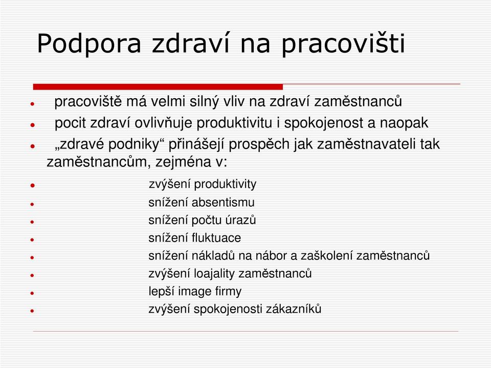 zejména v: zvýšení produktivity snížení absentismu snížení počtu úrazů snížení fluktuace snížení nákladů