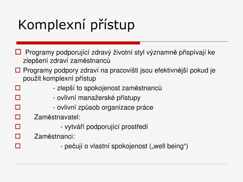 - zlepší to spokojenost zaměstnanců - ovlivní manažerské přístupy - ovlivní způsob organizace práce