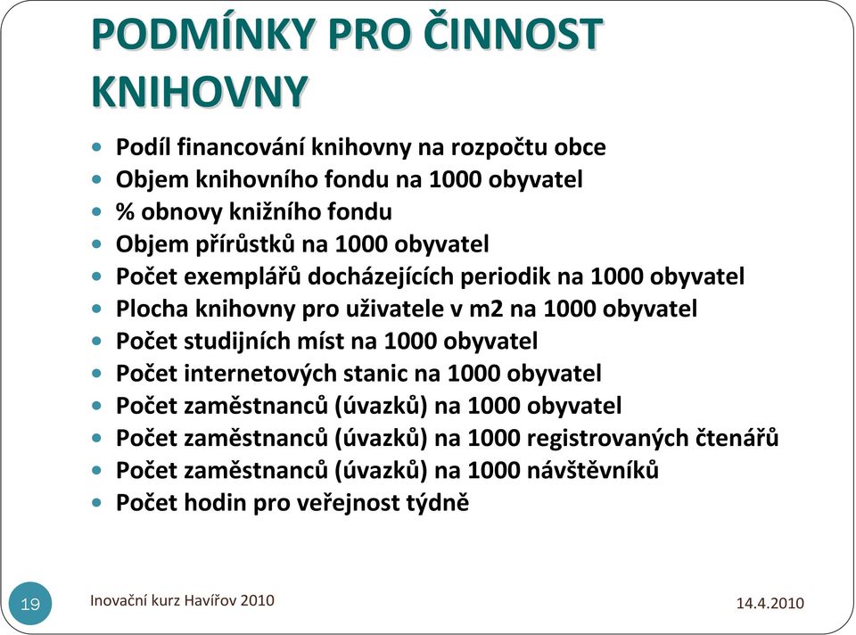 1000 obyvatel Počet studijních míst na 1000 obyvatel Počet internetových stanic na 1000 obyvatel Počet zaměstnanců(úvazků) na 1000