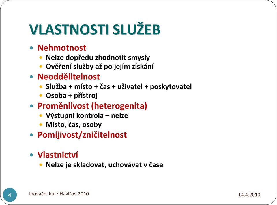 Osoba + přístroj Proměnlivost (heterogenita) Výstupní kontrola nelze Místo,