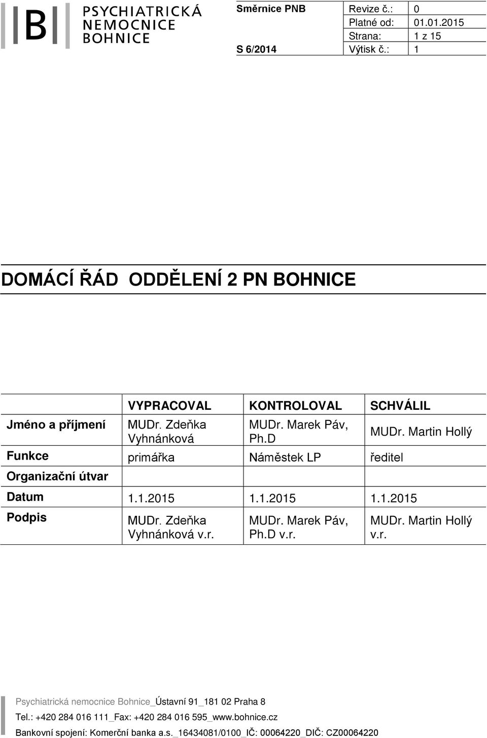 Zdeňka Vyhnánková MUDr. Marek Páv, Ph.D Funkce primářka Náměstek LP ředitel Organizační útvar Datum 1.