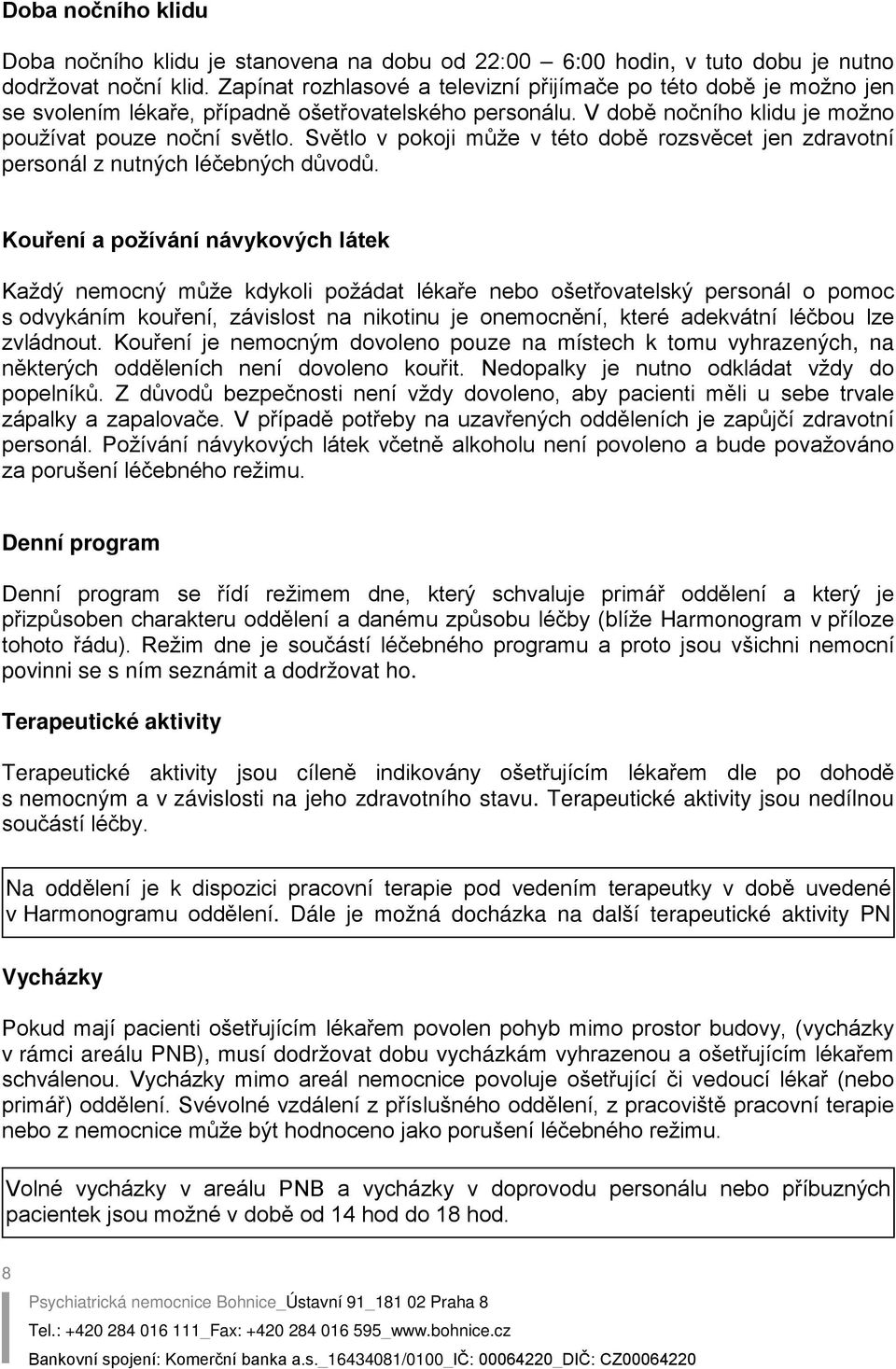 Světlo v pokoji může v této době rozsvěcet jen zdravotní personál z nutných léčebných důvodů.