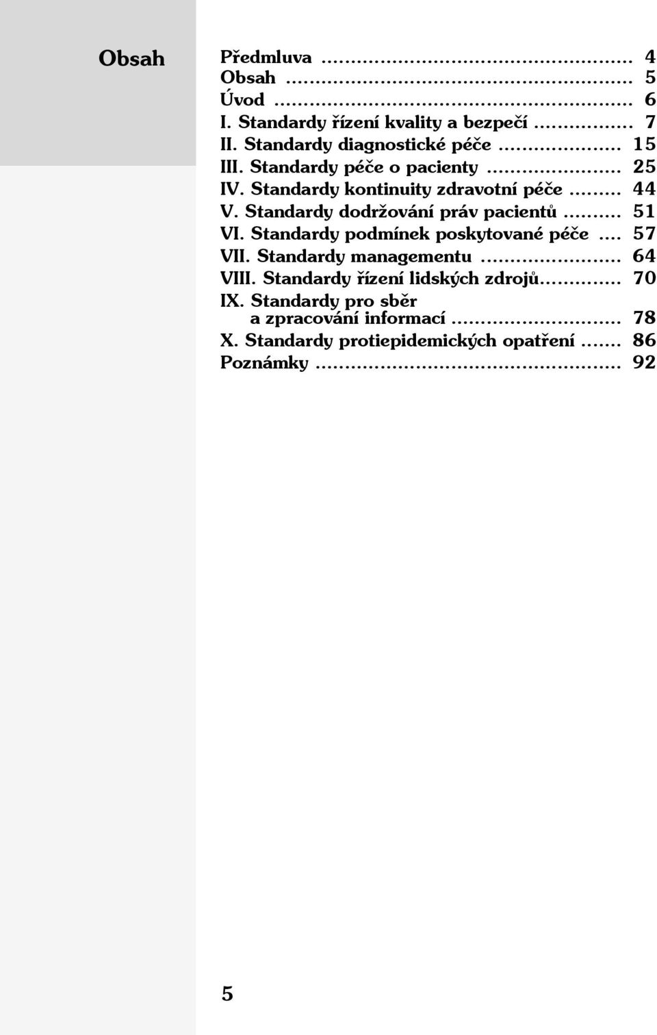 Standardy dodržování práv pacientů... 51 VI. Standardy podmínek poskytované péče... 57 VII. Standardy managementu.