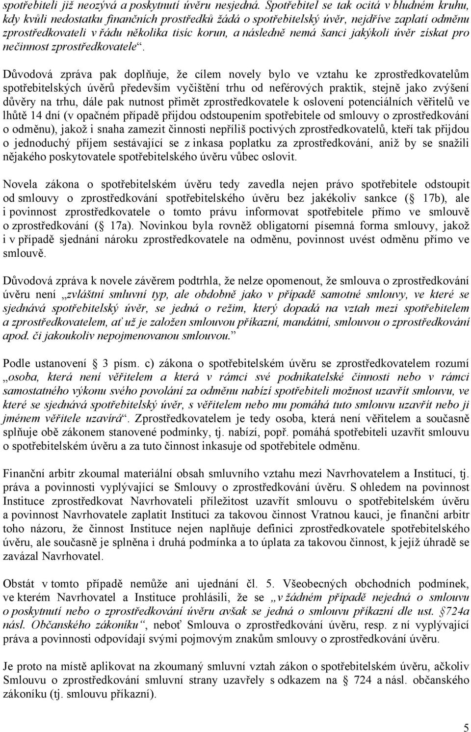 šanci jakýkoli úvěr získat pro nečinnost zprostředkovatele.