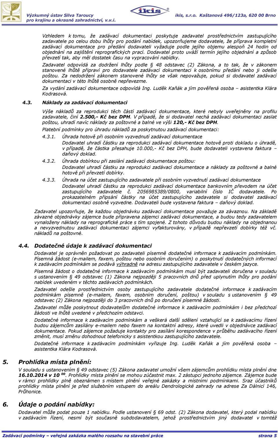 Dodavatel proto uváží termín jejího objednání a způsob převzetí tak, aby měl dostatek času na vypracování nabídky.