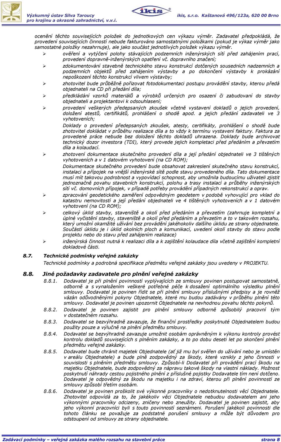 výkazu výměr. ověření a vytýčení polohy stávajících podzemních inženýrských sítí před zahájením prací, provedení dopravně-inženýrských opatření vč.